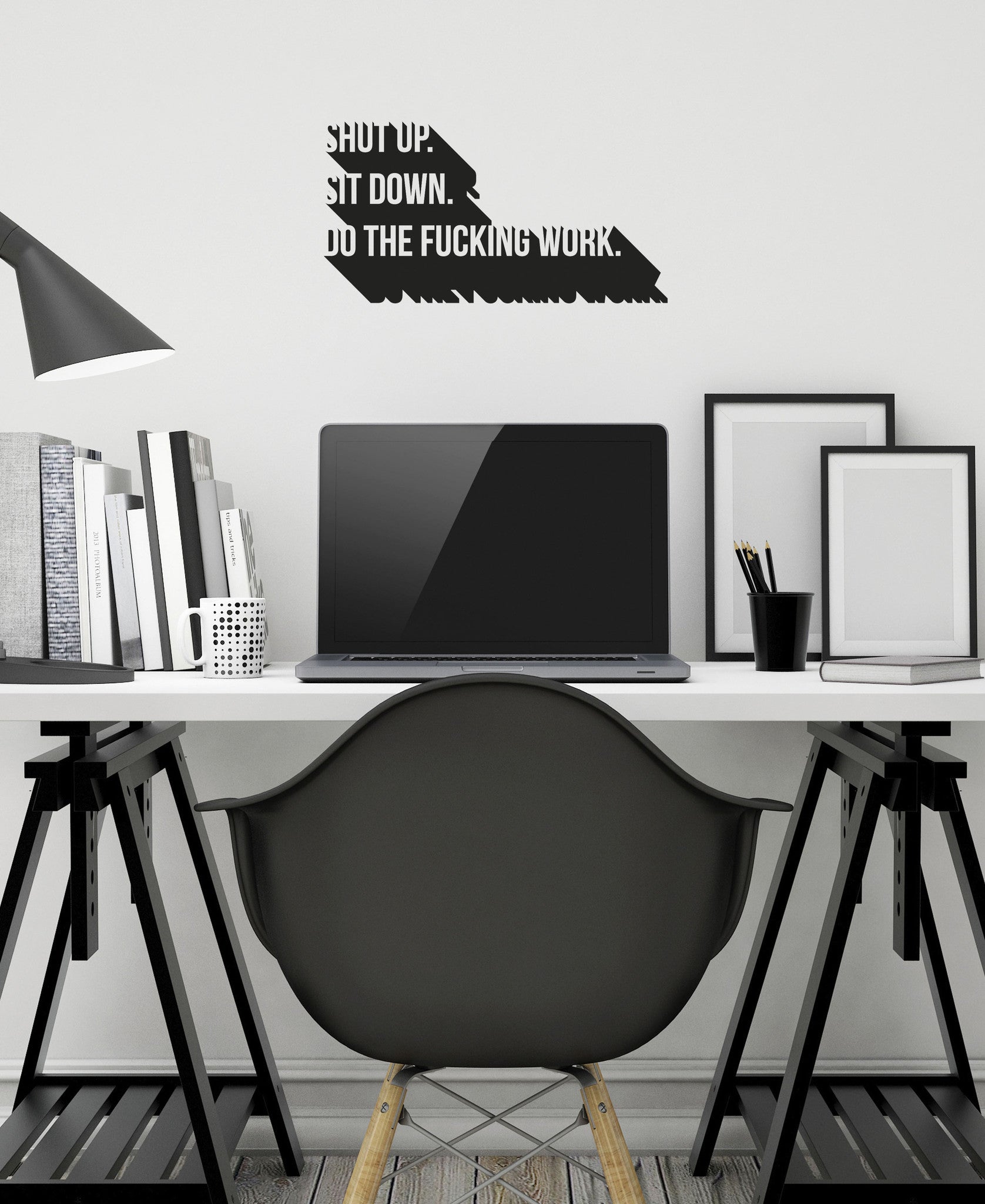 Shut Up, Sit Down, Do The Fucking Work - Blunt Wall Decal